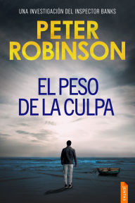 Title: El peso de la culpa: Un thriller policíaco del inspector Alan Banks, Author: Peter Robinson