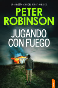 Title: Jugando con fuego: Un thriller policíaco del inspector Alan Banks, Author: Peter Robinson