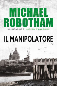 Title: Il manipolatore, Author: Michael Robotham