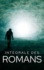 Title: Intégrale des Romans, Author: Guy de Maupassant