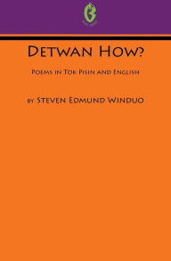 Title: Detwan How? Poems in Tok Pisin and English (Buai Series, 6), Author: Steven Edmund Winduo