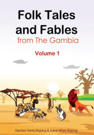 Title: Folk Tales and Fables from The Gambia: Volume 1, Author: Dembo Fanta Bojang