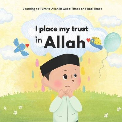 I Place My Trust in Allah: Islam for Children To manage emotions and learn good behavior Illustrated For Boys and Girls