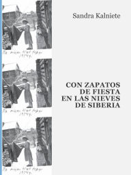 Title: Con Zapatos de Fiesta... en las Nieves de Siberia, Author: Sandra Kalniete