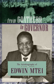 Title: From Goatherd to Governor. The Autobiography of Edwin Mtei, Author: Edwin Mtei