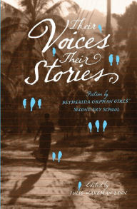 Title: Their Voices, Their Stories. Fiction by Bethsaida Orphan Girls' Secondary School, Author: Julie Wakeman Linn