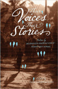 Title: Their Voices, Their Stories: Fiction by Bethsaida Orphan Girls' Secondary School, Author: Wakeman Linn