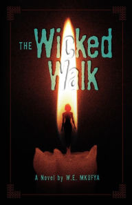 Title: The Wicked Walk, Author: W.E. Mkufya