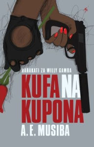 Title: Kufa na Kupona, Author: A E Musiba