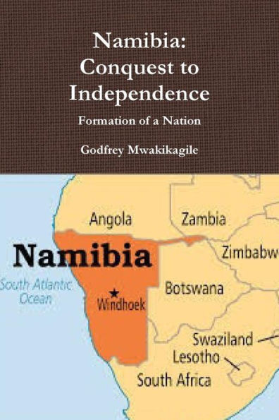 Namibia: Conquest to Independence: Formation of a Nation