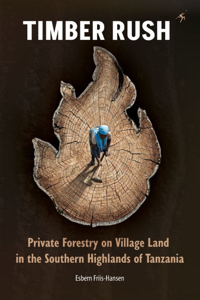 Timber Rush: Private Forestry on Village Land in the Southern Highlands of Tanzania