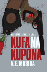 Title: Kufa na Kupona, Author: A.E. Musiba