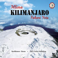 Title: Mlima Kilimanjaro Fahari Yetu, Author: Bartholomew Meena