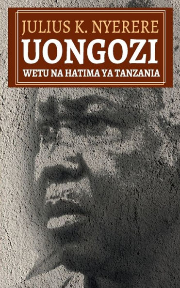 Uongozi Wetu na Hatima ya Tanzania