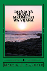 Title: Tasnia YA Muziki Mkombozi Wa Vijana, Author: Martin P Mandalu