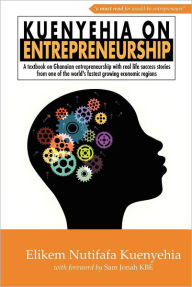 Title: Kuenyehia on Entrepreneurship, Author: Elikem Nutifafa Kuenyehia