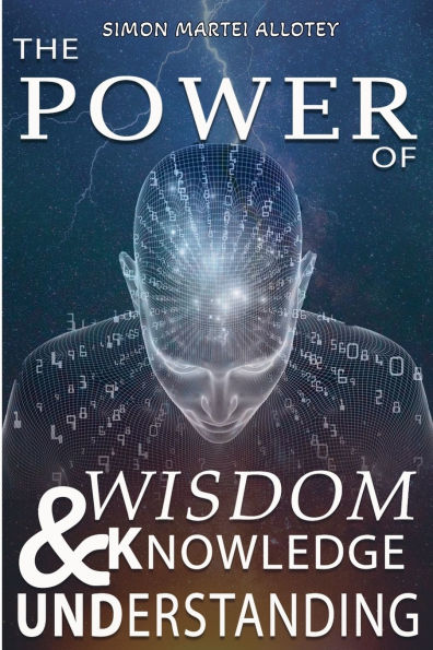 The power of wisdom knowledge and understanding.