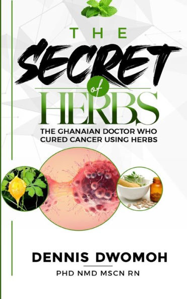 The Secret of Herbs: The Ghanaian Doctor Who Cured Cancer Using Herbs ...