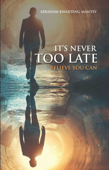 It's Never Too Late: Believe You Can