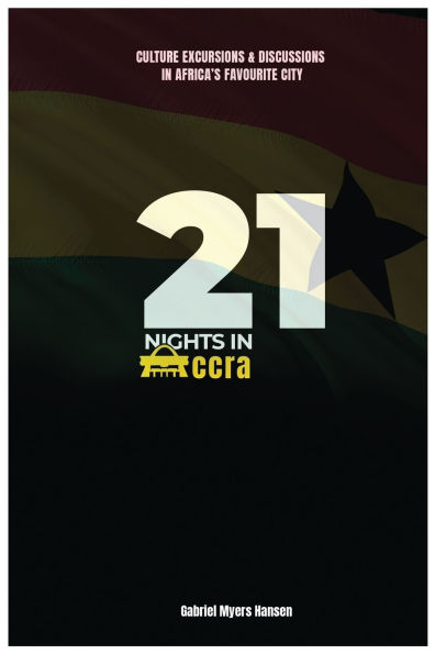 21 Nights in Accra: Culture, Excursions and discussions in Africa's favorite city.