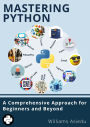 Mastering Python: A Comprehensive Approach for Beginners and Beyond