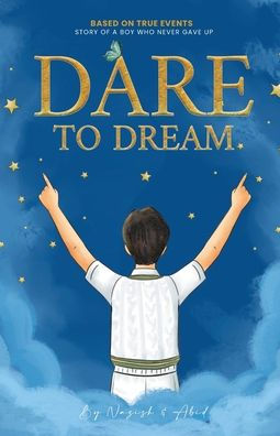 Dare to Dream: Based on True Events - The Story of A Boy, who Never Gave Up
