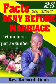 Title: 28 facts you cannot deny before marriage: let no man put assunder, Author: Richard Duah
