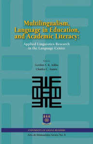 Title: Multilingualism, Language in Education, and Academic Literacy. Applied Linguistics Research in the Language Centre, Author: Gordon S.K. Adika