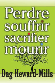 Title: Perdre, Souffrir, Sacrifier Et Mourir, Author: Dag Heward-Mills