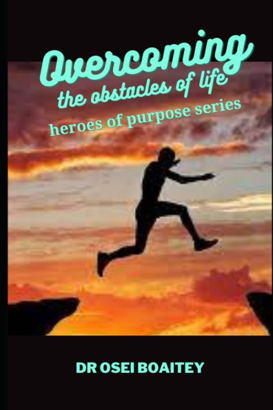 Overcoming the Obstacles of Life: Heroes of Purpose Series: The Divine Purpose of Moses