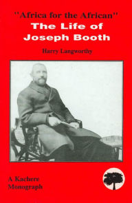 Title: Africa for the African - The Life of Joseph Booth, Author: Harry Langworthy