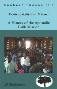 Title: Pentecostalism in Malawi: A History of the Apostolic Faith Mission in Malawi, 1931-1994, Author: Ulf Strohbehn