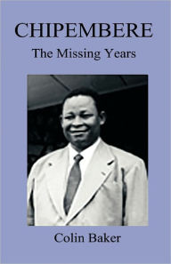 Title: Chipembere. the Missing Years, Author: Colin Baker