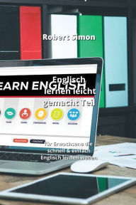 Title: Englisch lernen leicht gemacht Teil: für Erwachsene die schnell & einfach Englisch lernen wollen, Author: Robert Simon