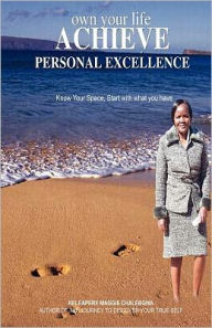 Title: Own your life Achieve personal excellence: Be actively involved in directing events in your life. Know what you can really do and go on and do it well. Own your life by ensuring that you achieve your personal best., Author: Keleapere Maggie Chalebgwa