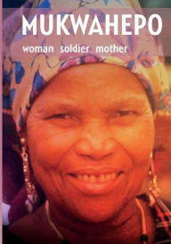 Title: Mukwahepo: Women Soldier Mother, Author: Ndeshi Namhila