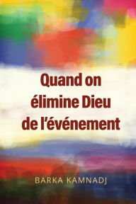 Title: Quand on élimine Dieu de l'événement, Author: Barka Kamnadj