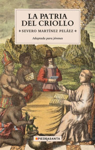 Title: La patria del criollo: Adaptada para jóvenes, Author: Severo Martínez Peláez