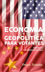 Title: Economía y Geopolítica para votantes: Enfoque latinoamericano, Author: Pepo Toledo