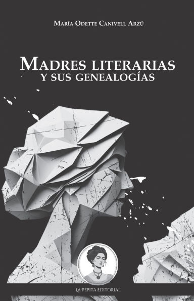 Madres literarias y sus genealogï¿½as: El olvido intencional de la literatura escrita por mujeres