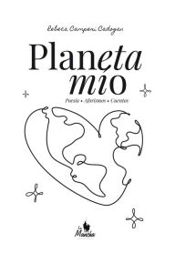 Title: Planeta mío: Poesía, aforismos, cuentos, Author: Rebeca Camperi Cadogan