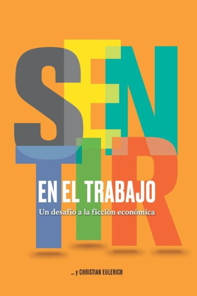 Sentir En El Trabajo: Un desafï¿½o a la ficciï¿½n econï¿½mica