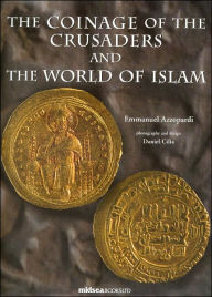 Title: The Coinage of the Crusaders and the World of Islam, Author: Emmanuel Azzopardi