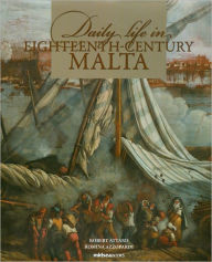 Title: Daily Life in Eighteenth-Century Malta, Author: Romina Azzopardi