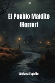 Title: El Pueblo Maldito (Horror), Author: Adriana Espiritu