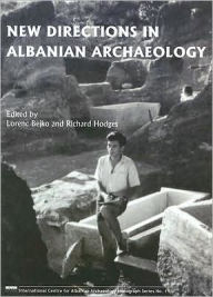 Title: New Directions in Albanian Archaeology: Studies Presented to Muzafer Korkuti, Author: Lorenc Bejko