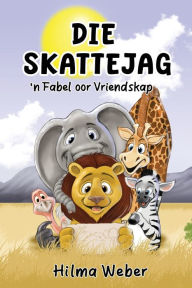 Title: Die Skattejag: 'n Fabel oor Vriendskap, Author: Hilma Weber