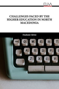 Title: CHALLENGES FACED BY THE HIGHER EDUCATION IN NORTH MACEDONIA, Author: Dashmir Idrizi