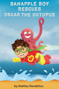 Title: Banapple Boy rescues Oscar the Octopus, Author: Mattias Rendefors