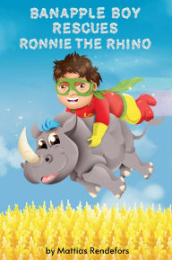 Title: Banapple Boy rescues Ronnie the Rhino, Author: Mattias Rendefors